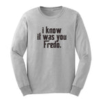 I Know it was You Fredo Long sleeve