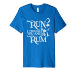 Run ? I thougth You Said Rum !